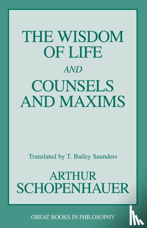 Schopenhauer, Arthur - The Wisdom of Life and Counsels and Maxims
