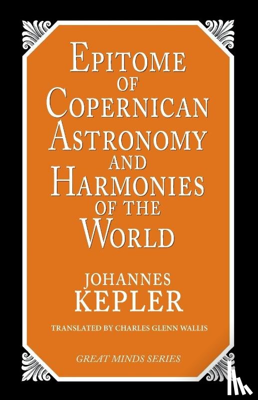 Kepler, Johannes - Epitome of Copernican Astronomy and Harmonies of the World