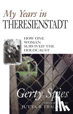 Spies, Gerty - My Years in Theresienstadt