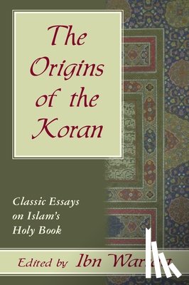 Warraq, Ibn - The Origins of the Koran: Classic Essays on Islam's Holy Book