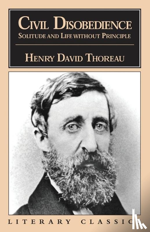 Thoreau, Henry David - Civil Disobedience, Solitude and Life Without Principle