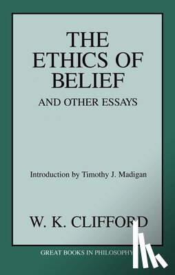 Clifford, William Kingdon - The Ethics of Belief and Other Essays