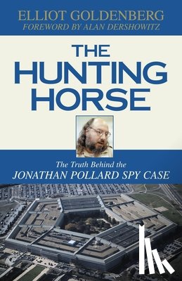 Goldenberg, Elliot - The Hunting Horse: The Truth Behind the Jonathan Pollard Spy Case