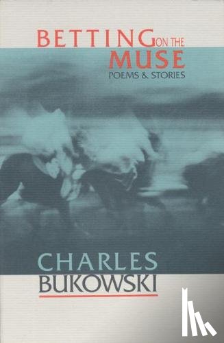 Bukowski, Charles - Betting on the Muse