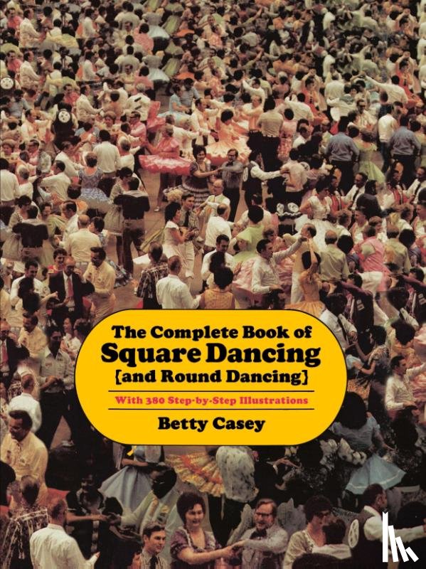 Casey, Betty - The Complete Book Of Square Dancing: And Round Dancing