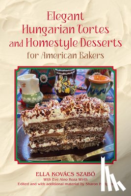 Szabo, Ella Kovacs - Elegant Hungarian Tortes and Homestyle Desserts for American Bakers Volume 6