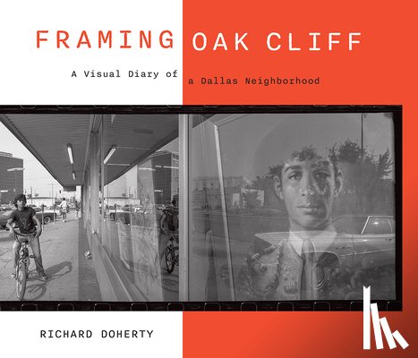 Doherty, Richard - Framing Oak Cliff: A Visual Diary from a Dallas Neighborhood Volume 1