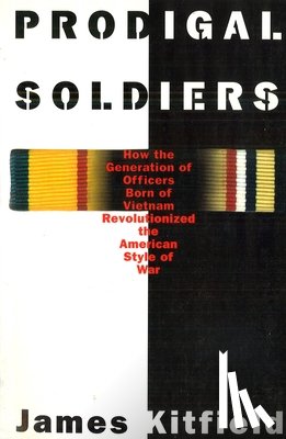 Kitfield, James - Prodigal Soldiers: How the Generation of Officers Born of Vietnam Revolutionized the American Style of War