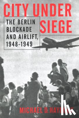 Haydock, Michael D. - City Under Siege: The Berlin Blockade and Airlift, 1948-1949