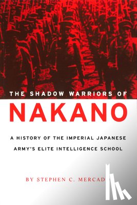 Mercado, Stephen - The Shadow Warriors of Nakano: A History of the Imperial Japanese Army's Elite Intelligence School