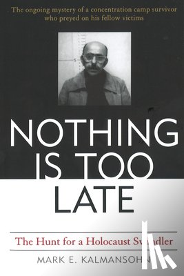 Kalmansohn, Mark E. - Nothing Is Too Late: The Hunt for a Holocaust Swindler