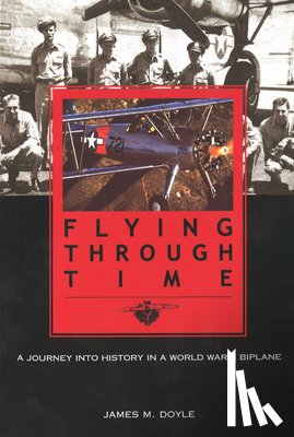 Doyle, Jim - Flying Through Time: A Journey Into History in a World War II Biplane