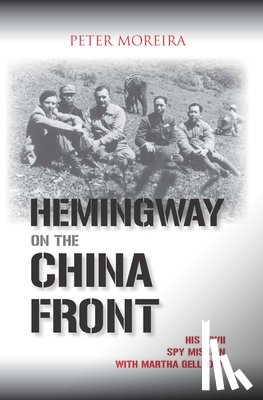 Moreira, Peter - Hemingway on the China Front