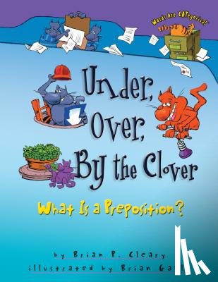 Cleary, Brian P. - Under, Over, by the Clover: What Is a Preposition?