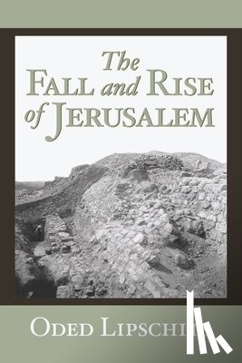 Lipschits, Oded - The Fall and Rise of Jerusalem