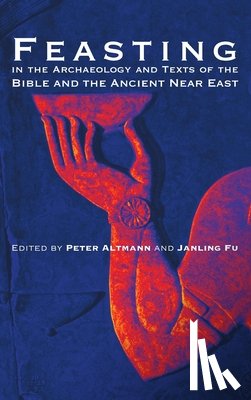  - Feasting in the Archaeology and Texts of the Bible and the Ancient Near East