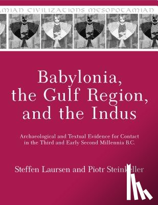 Laursen, Steffen, Steinkeller, Piotr - Babylonia, the Gulf Region, and the Indus