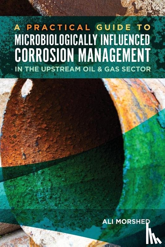Morshed, Ali - Microbiologically Influenced Corrosion (MIC) Management in the Upstream Oil and Gas Sector
