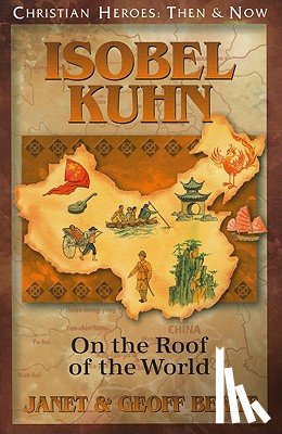Benge, Janet - Isobel Kuhn: On the Roof of the World