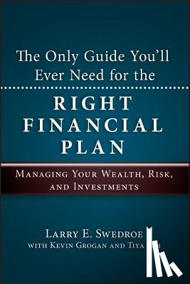 Swedroe, Larry E., Grogan, Kevin, Lim, Tiya - The Only Guide You'll Ever Need for the Right Financial Plan
