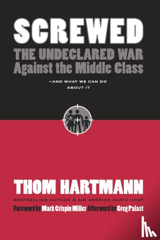 Hartmann, Thom - Screwed: The Undeclared War Against the Middle Class and What We Can Do About It