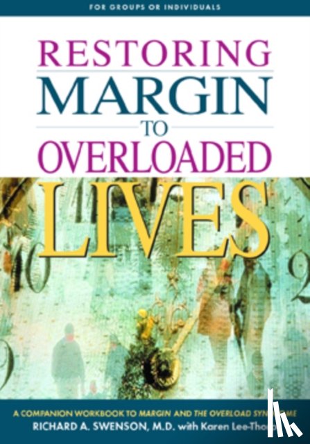 Swenson, Richard - Restoring Margin to Overloaded Lives: A Companion Workbook to Margin and the Overload Syndrome