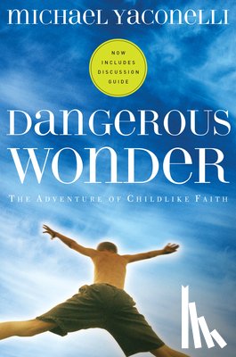 Yaconelli, Michael - Dangerous Wonder: The Adventure of Childlike Faith