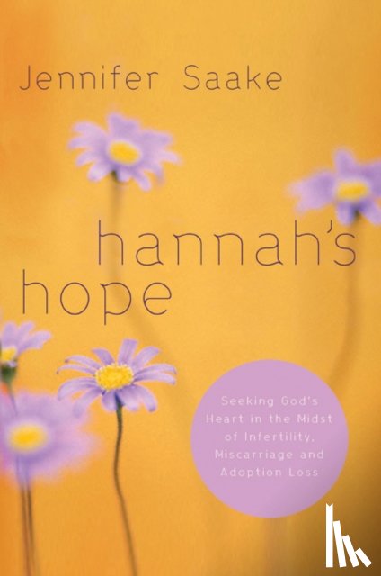 Saake, Jennifer - Hannah's Hope: Seeking God's Heart in the Midst of Infertility, Miscarriage, and Adoption Loss