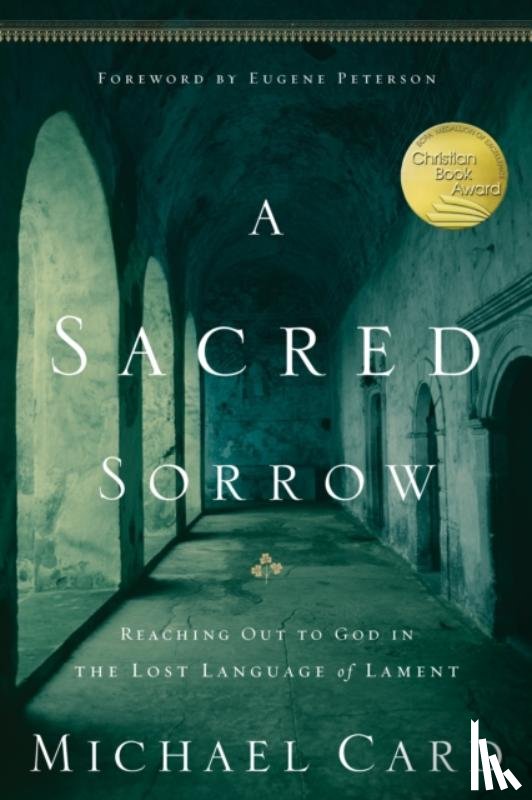 Card, Michael - A Sacred Sorrow: Reaching Out to God in the Lost Language of Lament