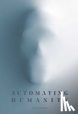 Toscano, Joe - Automating Humanity