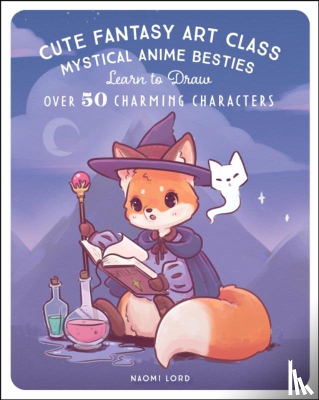 Lord, Naomi - Cute Fantasy Art Class