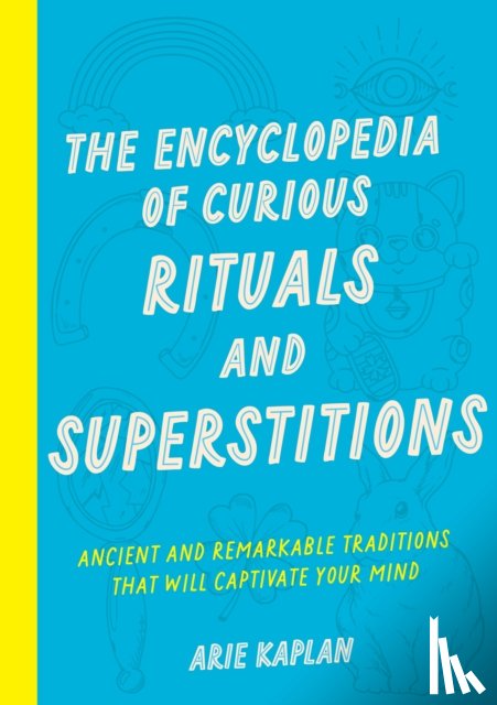 Kaplan, Arie - The Encyclopedia of Curious Rituals and Superstitions