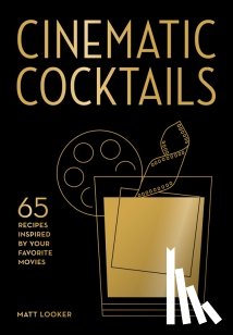 Looker, Matt - Cinematic Cocktails