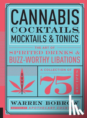 Bobrow, Warren - Cannabis Cocktails, Mocktails & Tonics