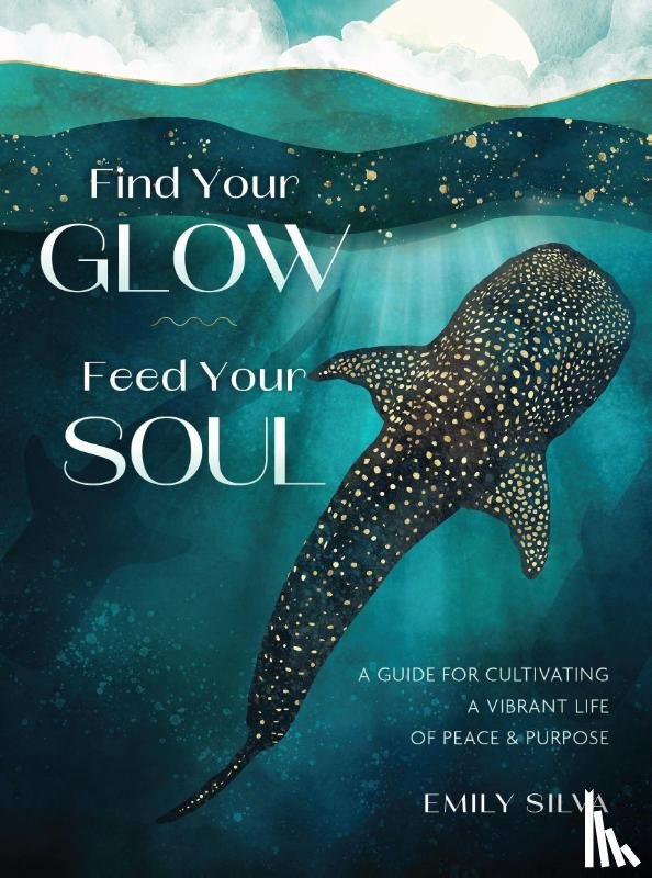 Silva, Emily - Find Your Glow, Feed Your Soul