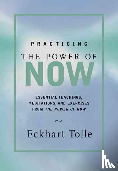 Eckhart Tolle - Practicing the Power of Now
