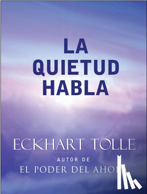 Tolle, Eckhart - La Quietud Habla / Stillness Speaks