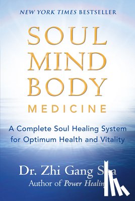Sha, Zhi Gang - Soul Mind Body Medicine: A Complete Soul Healing System for Optimum Health and Vitality