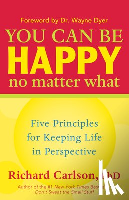 Carlson, Richard - You Can Be Happy No Matter What: Five Principles for Keeping Life in Perspective