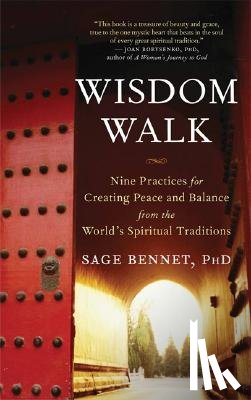 Bennet, Sage - Wisdom Walk: Nine Practices for Creating Peace and Balance from the World's Spiritual Traditions