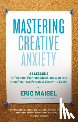 Eric Maisel - Mastering Creative Anxiety