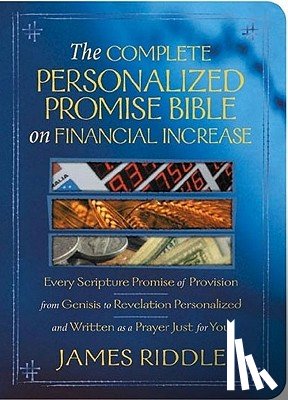 Riddle, James - The Complete Personalized Promise Bible on Financial Increase: Every Scripture Promise of Provision, from Genesis to Revelation, Personalized and Writ