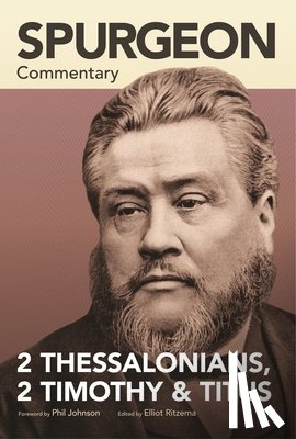 Spurgeon - Spurgeon Commentary: 2 Thessalonians, 2 Timothy, T itus
