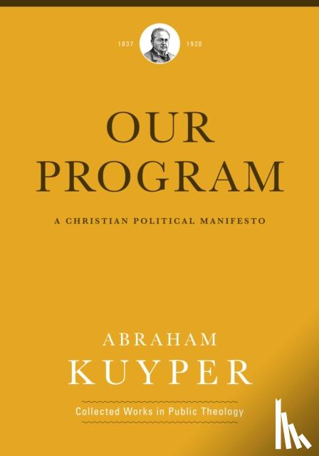 Kuyper, Abraham - Kuyper, A: Our Program