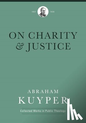 Kuyper, Abraham - On Charity and Justice