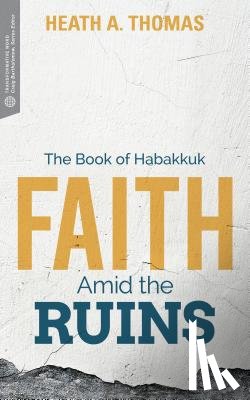Thomas, Heath A. - Faith Amid the Ruins