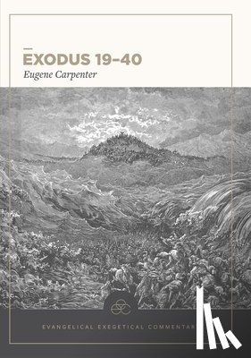 Carpenter, Eugene - Exodus 19–40: Evangelical Exegetical Commentary
