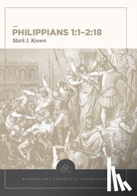 Keown, Mark - Philippians 1:1–2:18: Evangelical Exegetical Comme ntary