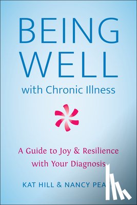 Hill, Kat, Peate, Nancy - Being Well with Chronic Illness