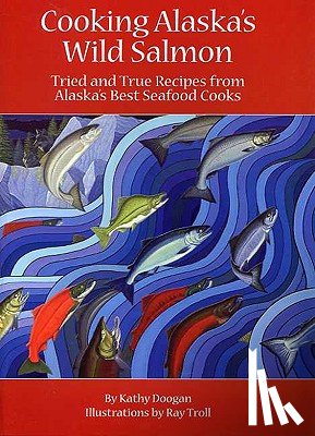 Doogan, Kathy - Cooking Alaska's Wild Salmon